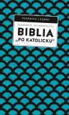 Okładka książki Biblia „po katolicku” , czyli dlaczego nie sola Scriptura?