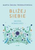 Okładka książki Bliżej siebie Imiona kobiecości. Imiona kobiecości