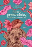 Boscy przewodnicy. Jak zwierzęta uczą nas życia. Autor: Caryn  Rivadeneira. Dobreksiazki.pl Okładka książki Boscy przewodnicy. Jak zwierzęta uczą nas życia