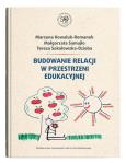 Okładka książki Budowanie relacji w przestrzeni edukacyjnej