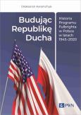 Okładka książki Budując Republikę Ducha. Historia Programu Fulbrighta w Polsce w latach 1945-2020