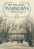 Okładka książki Było takie miasto… Warszawa na starych zdjęciach i kartach pocztowych z kolekcji Rafała Bielskiego. Tom 2: 1905–1918