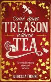Okładka książki Can't Spell Treason Without Tea