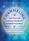 Channeling. Jak stać się medium przekazu energetycznego. Autor: Sara Landon. Dobreksiazki.pl Okładka książki Channeling. Jak stać się medium przekazu energetycznego
