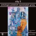 Okładka książki City 5. Antologia polskich opowiadań grozy