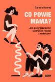 Okładka książki Co powie mama? Jak się uniezależnić i uzdrowić relacje z rodzicami