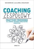 Okładka książki Coaching zespołowy. Praktyczny przewodnik dla liderów, trenerów, konsultantów i nauczycieli