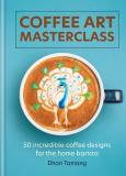Coffee Art Masterclass. Autor: Tamang Dhan. Dobreksiazki.pl Okładka książki Coffee Art Masterclass
