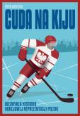 Okładka książki Cuda na kiju. Niezwykła historia hokejowej reprezentacji Polski