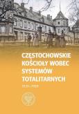 Okładka książki Częstochowskie Kościoły wobec systemów totalitarnych 1939-1989