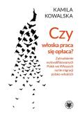 Okładka książki Czy włoska praca się opłaca? Zatrudnianie wykwalifikowanych Polek we Włoszech na tle migracji polsko
