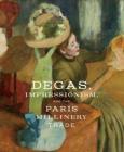 Okładka książki Degas, Impressionism, and the Paris Millinery Trade
