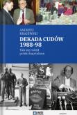 Okładka książki Dekada cudów 1988-98. Tak się rodził polski kapitalizm