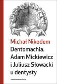 Okładka książki Dentomachia. Adam Mickiewicz i Juliusz Słowacki u dentysty