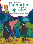 Okładka książki Dlaczego jeże mają kolce? Proste odpowiedzi na...