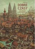 Okładka książki Dobre czasy Jak zarobić w średniowieczu