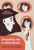 Dogadaj się z emocjami. Przewodnik po uczuciach: jak lepiej je rozpoznawać i nauczyć się je regulować. Autor: Milena Wojnarowska. Dobreksiazki.pl Okładka książki Dogadaj się z emocjami. Przewodnik po uczuciach: jak lepiej je rozpoznawać i nauczyć się je regulować