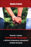 Okładka książki Domowe i szkolne wychowanie seksualne a wybrane komponenty seksualności młodych dorosłych