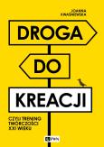 Okładka książki Droga do kreacji, czyli trening twórczości XXI wieku