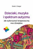 Okładka książki Dzieciaki, muzyka i spektrum autyzmu. Jak wykorzystać terapeutyczną moc dźwięków