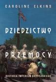 Okładka książki Dziedzictwo przemocy. Historia imperium brytyjskiego