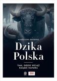 Okładka książki Dzika Polska. Tam, gdzie wciąż rządzi natura