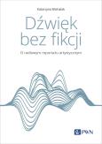 Okładka książki Dźwięk bez fikcji. O radiowym reportażu artystycznym