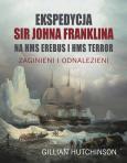 Okładka książki Ekspedycja Sir Johna Franklina na HMS EREBUS i HMS TERROR. Zaginieni i odnalezieni