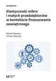 Okładka książki Elastyczność mikro i małych przedsiębiorstw w kontekście finansowania zewnętrznego