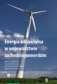 Energia odnawialna w województwie zachodniopomorskim. Autor: Igliński Bartłomiej, Kiełkowska Urszula, Pietrzak Michał, Skrzatek Mateusz. Dobreksiazki.pl Okładka książki Energia odnawialna w województwie zachodniopomorskim
