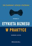 Okładka książki Etykieta biznesu w praktyce. Jak budować relacje służbowe (Wyd. II)