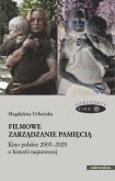 Okładka książki Filmowe zarządzanie pamięcią Kino polskie 2005-2020 o historii najnowszej
