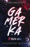 Okładka książki GAMERKA I To tylko gra