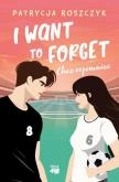 Okładka książki I Want to Forget. Chcę zapomnieć