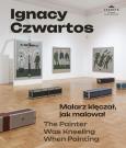 Ignacy Czwartos Malarz klęczał jak malował. Autor: Janowski Janusz. Dobreksiazki.pl Okładka książki Ignacy Czwartos Malarz klęczał jak malował