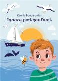 Ignacy pod żaglami. Autor: Bondarowicz Kamila. Dobreksiazki.pl Okładka książki Ignacy pod żaglami