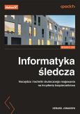 Okładka książki Informatyka śledcza. Narzędzia i techniki skutecznego reagowania na incydenty bezpieczeństwa. Wydanie III