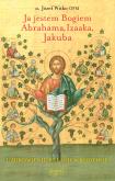 Okładka książki Ja jestem Bogiem Abrahama, Izaaka, Jakuba. O uzdrowieniu więzi rodzinnych wyd. 2024