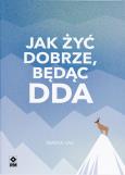 Okładka książki Jak dobrze żyć będąc DDA