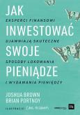Okładka książki Jak inwestować swoje pieniądze. Eksperci finansowi ujawniają skuteczne sposoby lokowania i wydawania pieniędzy