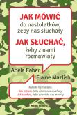 Okładka książki Jak mówić do nastolatków, żeby nas słuchały Jak słuchać, żeby z nami rozmawiały