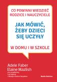 Okładka książki Jak mówić, żeby dzieci się uczyły w domu...