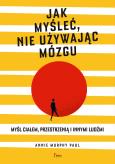 Okładka książki Jak myśleć, nie używając mózgu