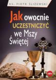 Okładka książki Jak owocnie uczestniczyć we Mszy Świętej