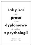 Okładka książki Jak pisać prace dyplomowe z psychologii. Poradnik nie tylko dla psychologów wyd. 2