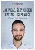 Okładka książki Jak pisać, żeby chcieli czytać (i kupować). Copywriting & Webwriting