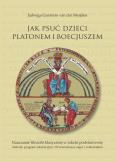Okładka książki Jak psuć dzieci Platonem i Boecjuszem