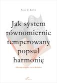 Okładka książki Jak system równomiernie temperowany popsuł...