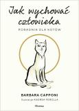 Okładka książki Jak wychować człowieka. Poradnik dla kotów