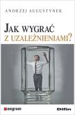 Okładka książki Jak wygrać z uzależnieniami?